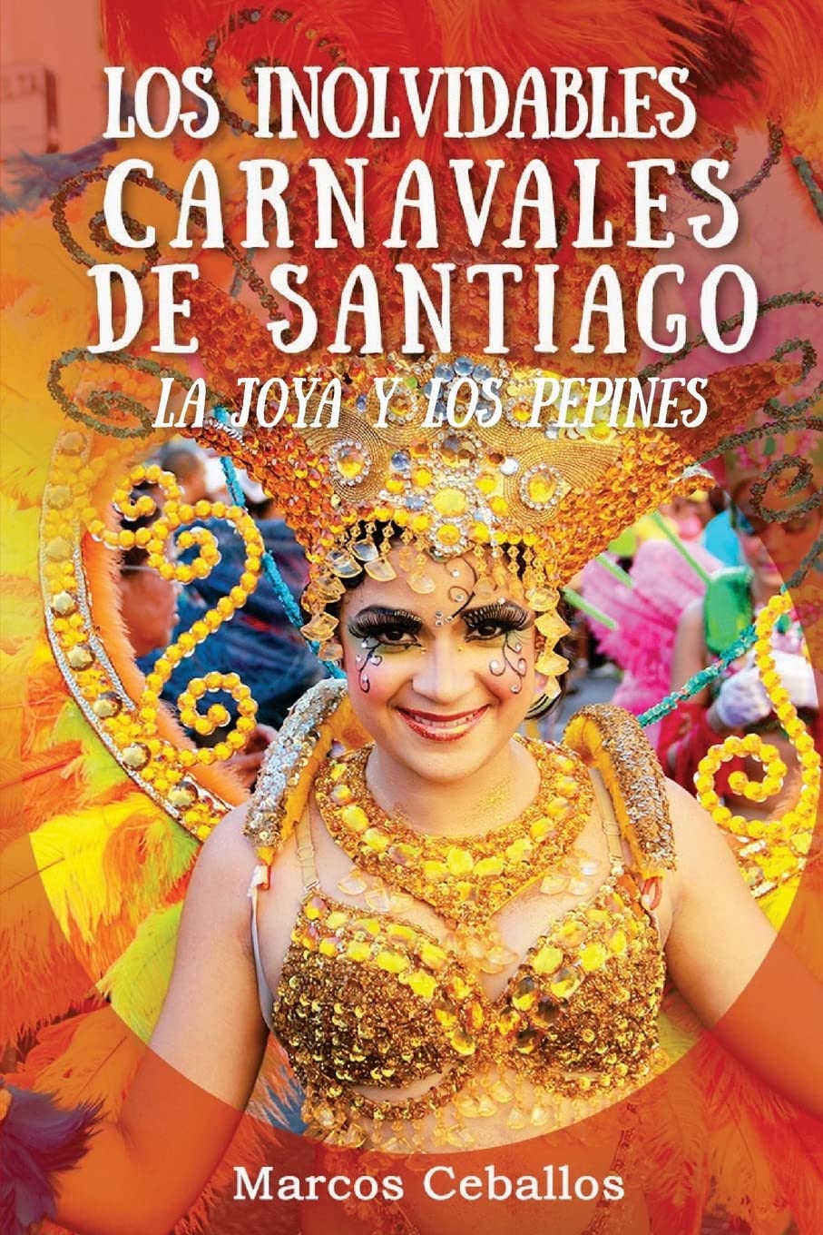 Los Inolvidables Carnavales de Santiago: La Joya y Los Pepines (Full Color) Religion & Esotericism