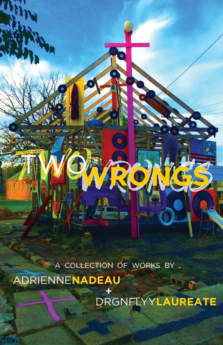Two Wrongs: A Collection of Works: A collection of works by Adrienne Nadeau and Drgnflyy Laureate Poetry