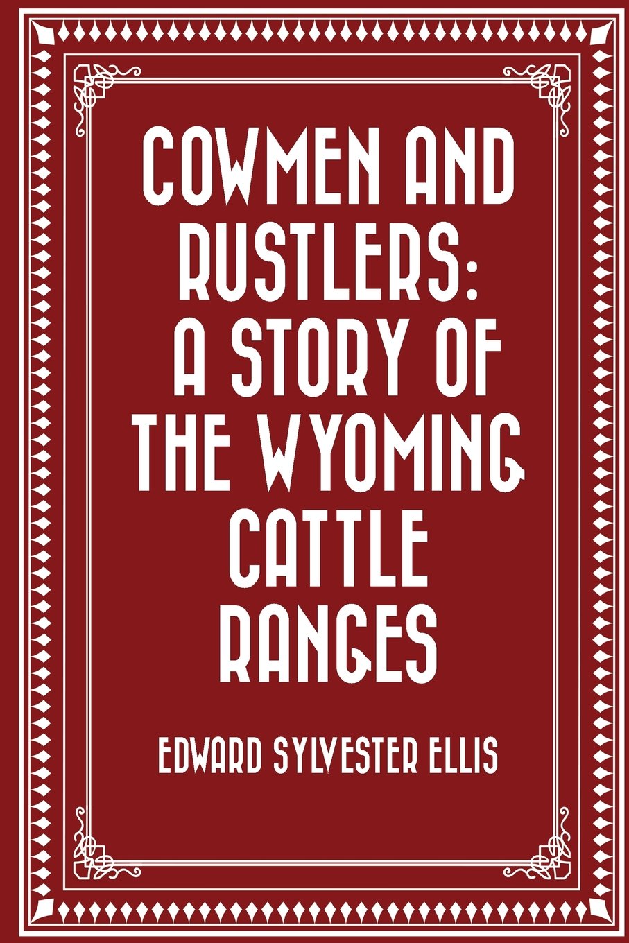 Cowmen and Rustlers: A Story of the Wyoming Cattle Ranges Classics