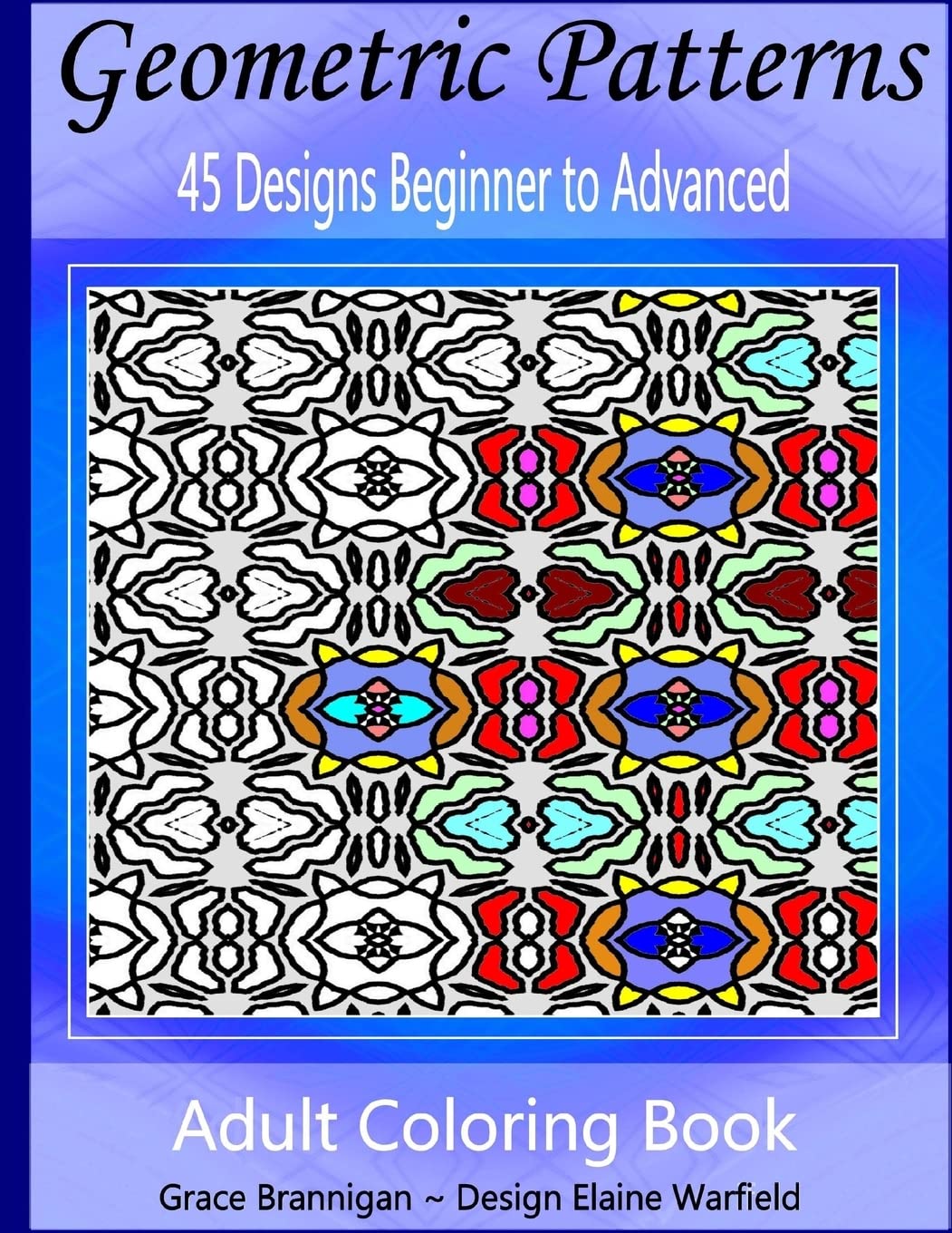 Geometric Patterns Coloring Book: 45 Designs Beginner to Advanced (Adult Coloring Books, Band 13) Film, Art & Culture