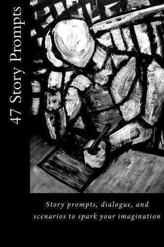 47 Story Prompts: Story prompts, dialogue, and scenarios to spark your imagination Hobbies & Crafts