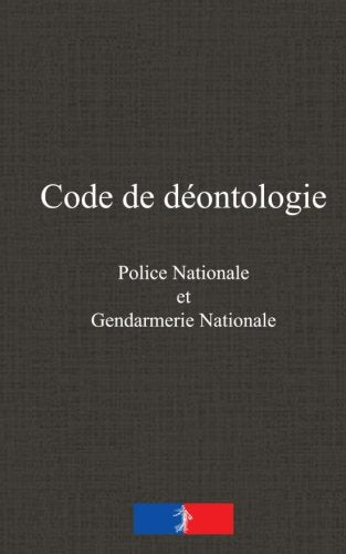 Code de déontologie: de la police nationale et de la gendarmerie nationale Law