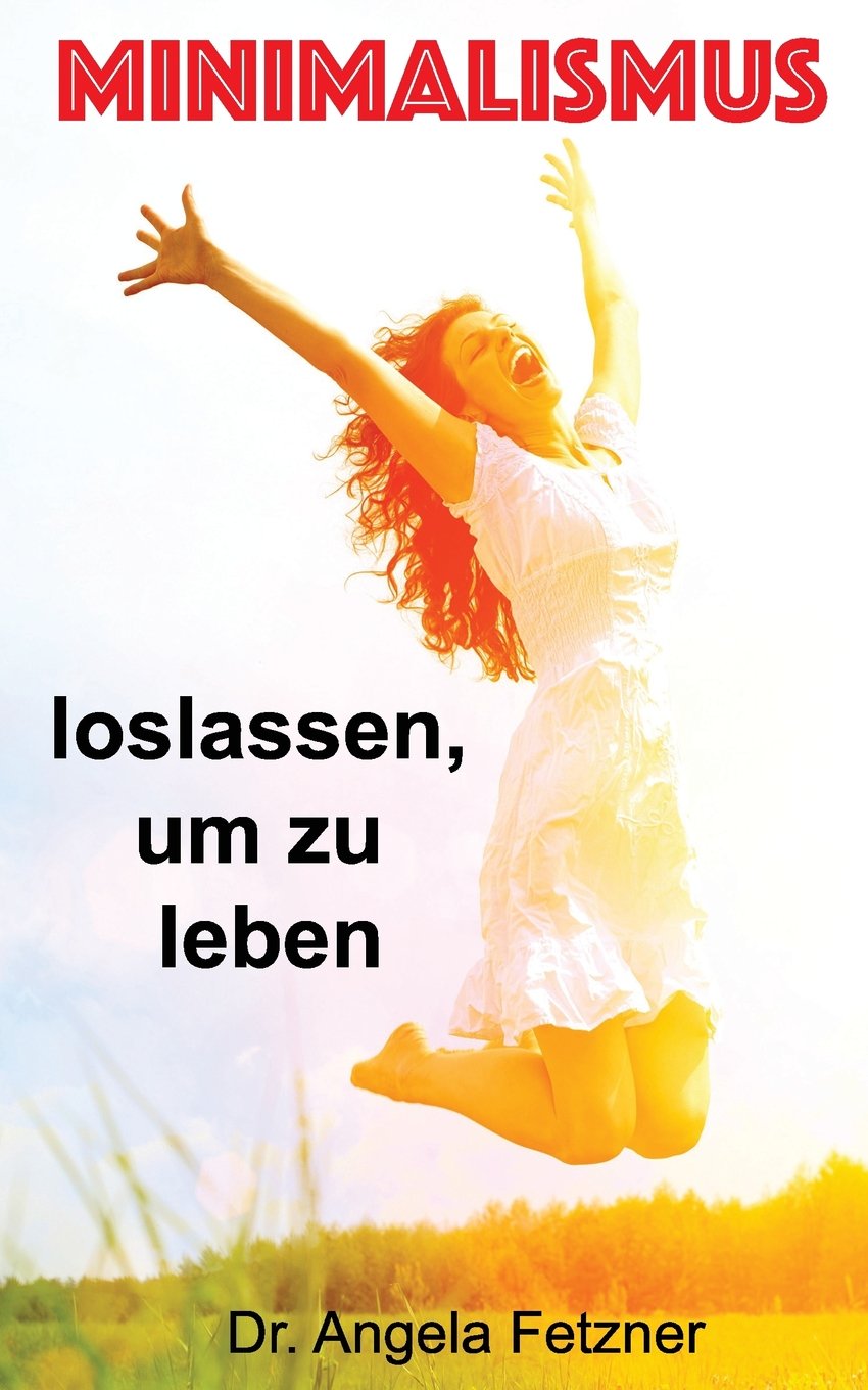 Minimalismus - Loslassen, um zu leben Business, Finance & Career