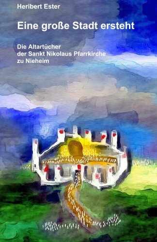 Eine grosse Stadt ersteht: Die Altartücher der Sankt Nikolaus Pfarrkirche zu Nieheim Religion & Esotericism