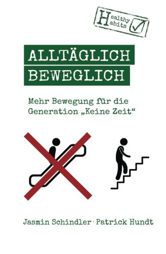 Alltäglich beweglich: Mehr Bewegung für die Generation "Keine Zeit" Health, Nutrition & Fitness