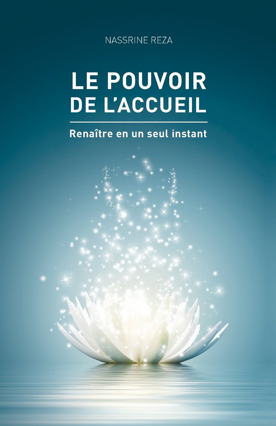 Le pouvoir de l'accueil: Renaitre en un seul instant Self-help