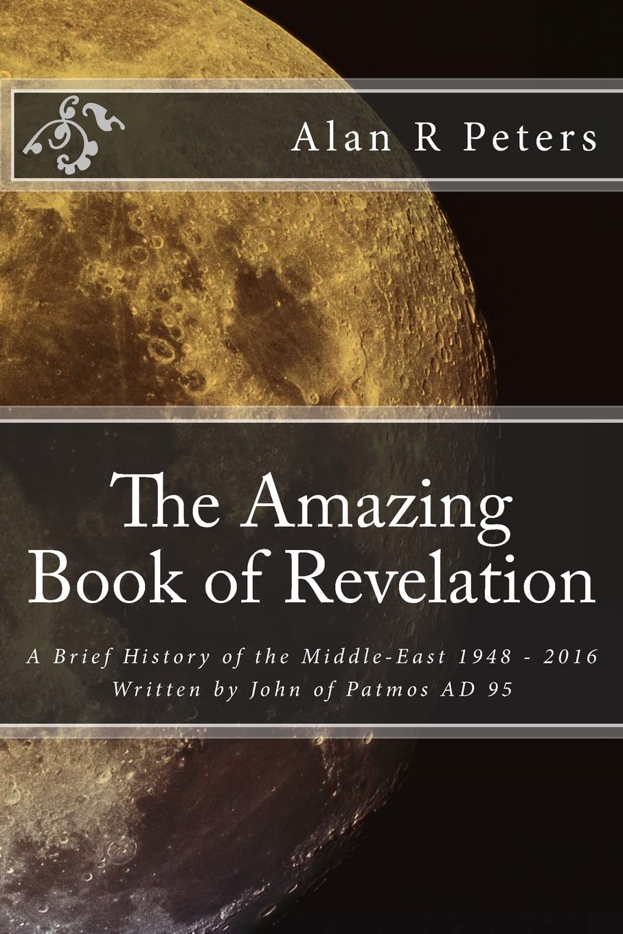 The Amazing Book of Revelation: A Brief History of the Middle-East 1948 - 2016 book