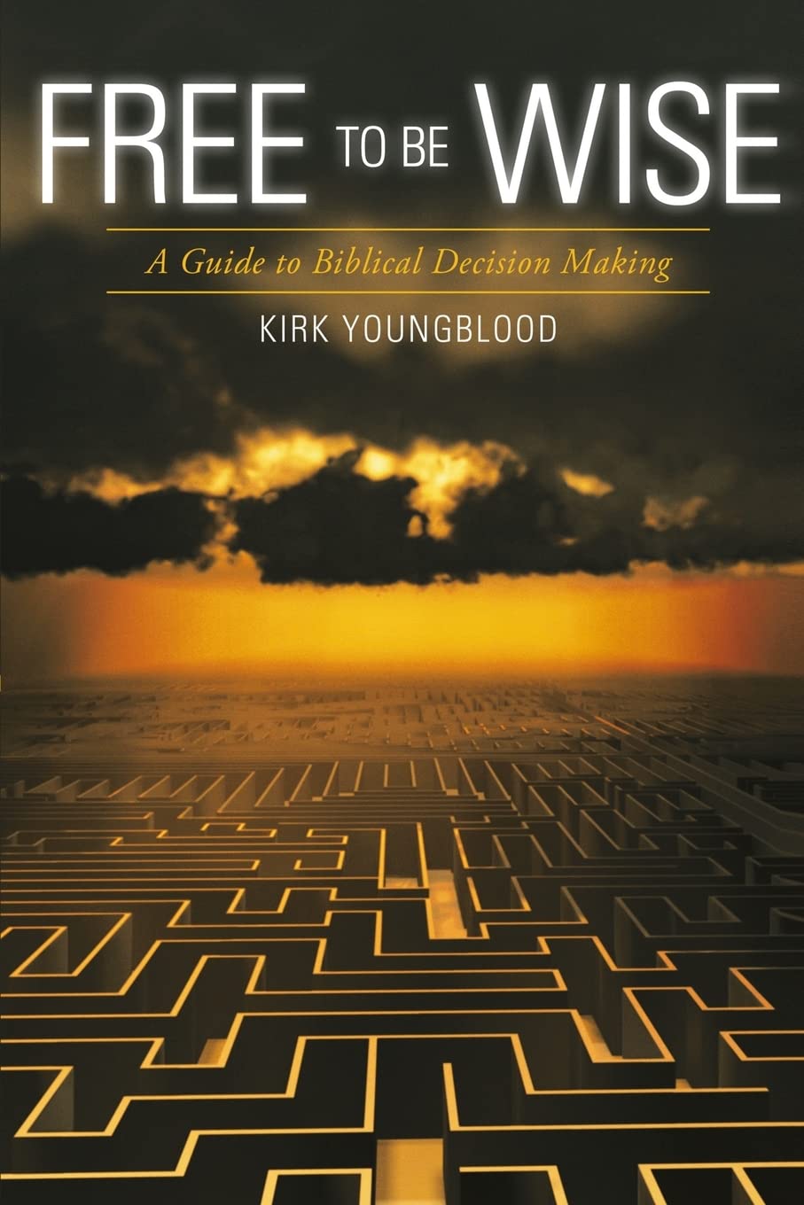 Free to Be Wise: A Guide to Biblical Decision Making Religion & Esotericism