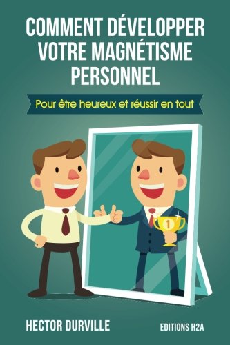 Comment développer votre Magnétisme Personnel: Pour être heureux et réussir en tout book