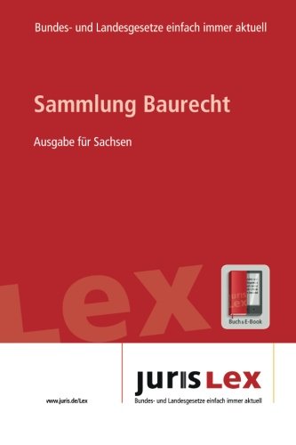 Baurecht Ausgabe für Sachsen, Rechtsstand 08.02.2016, Bundes- und Landesrecht einfach immer aktuell (juris Lex) Law