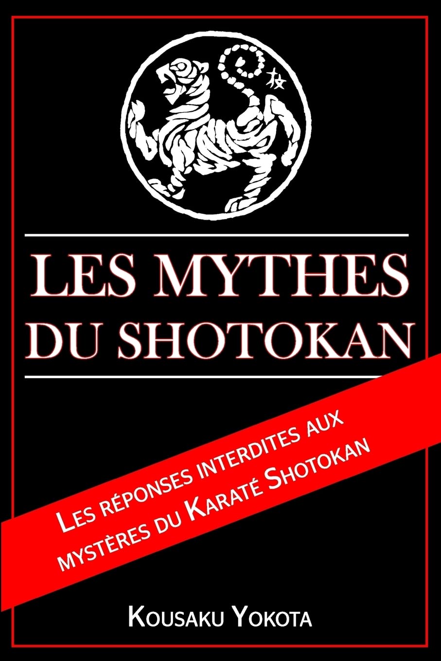 Les Mythes du Shotokan: Les réponses interdites aux mystères du Karaté Shotokan Leisure & Fun
