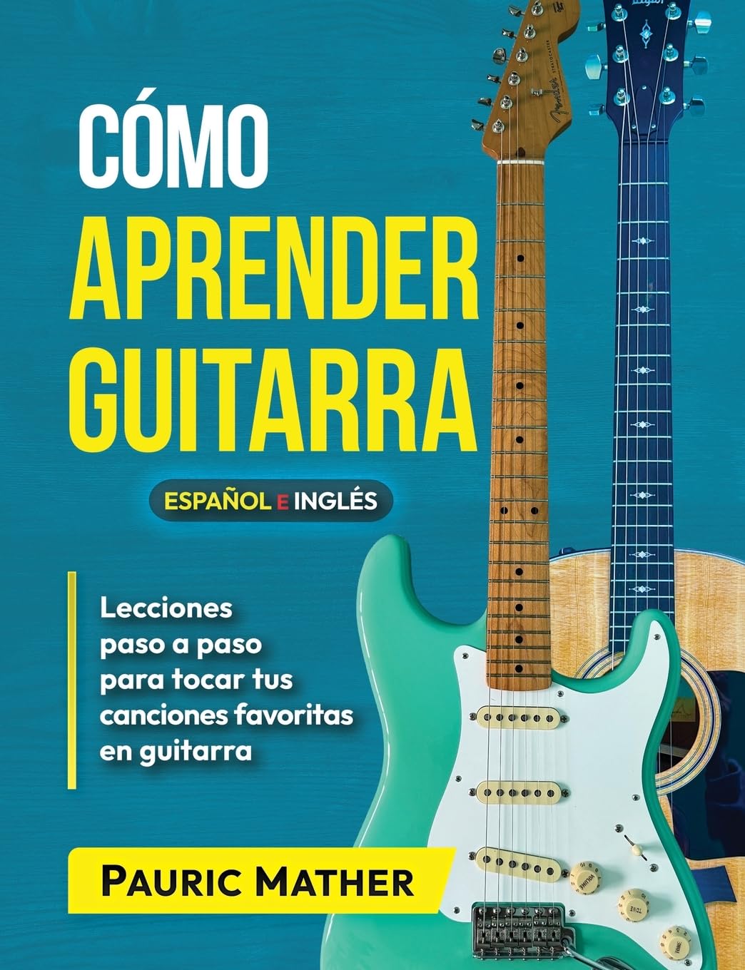 Cómo Aprender Guitarra: El Mejor Libro Para Aprender A Tocar Guitarra (Libros completos para aprender a tocar la guitarra por ti mismo, Band 1) Arts & Music