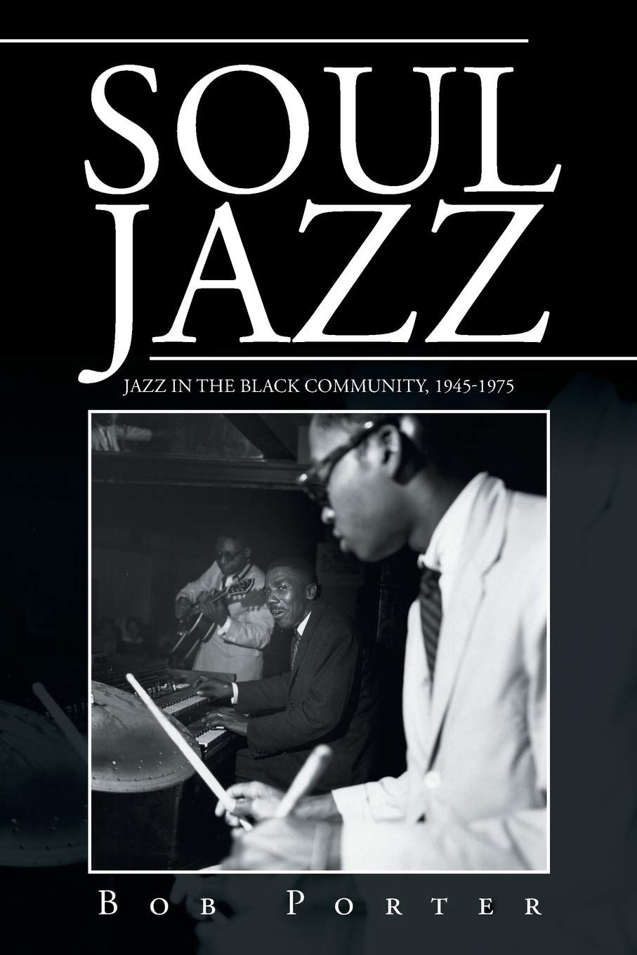 Soul Jazz: Jazz in the Black Community, 1945-1975 Arts & Music