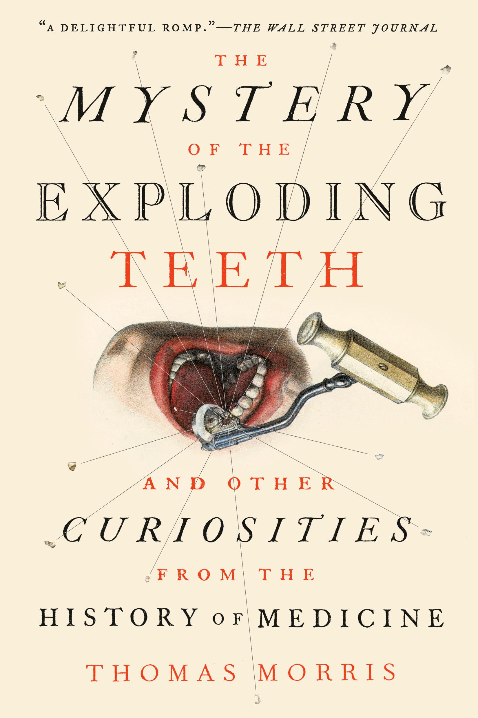 The Mystery of the Exploding Teeth: And Other Curiosities from the History of Medicine Medicine