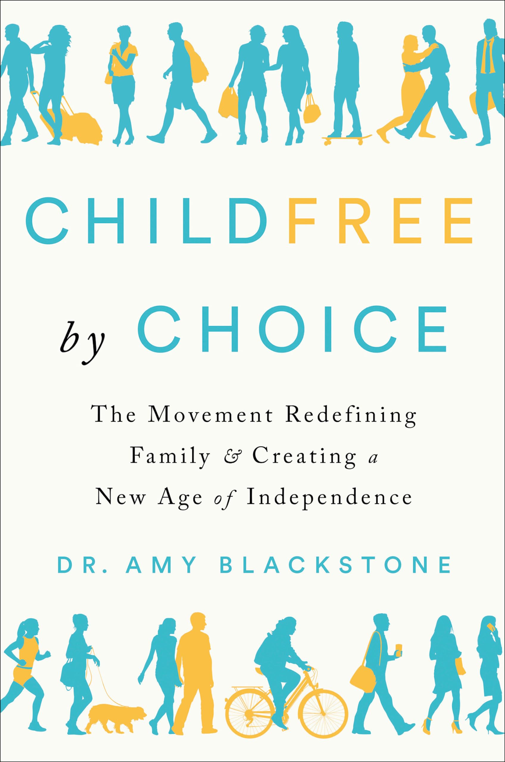 Childfree by Choice: The Movement Redefining Family and Creating a New Age of Independence Law