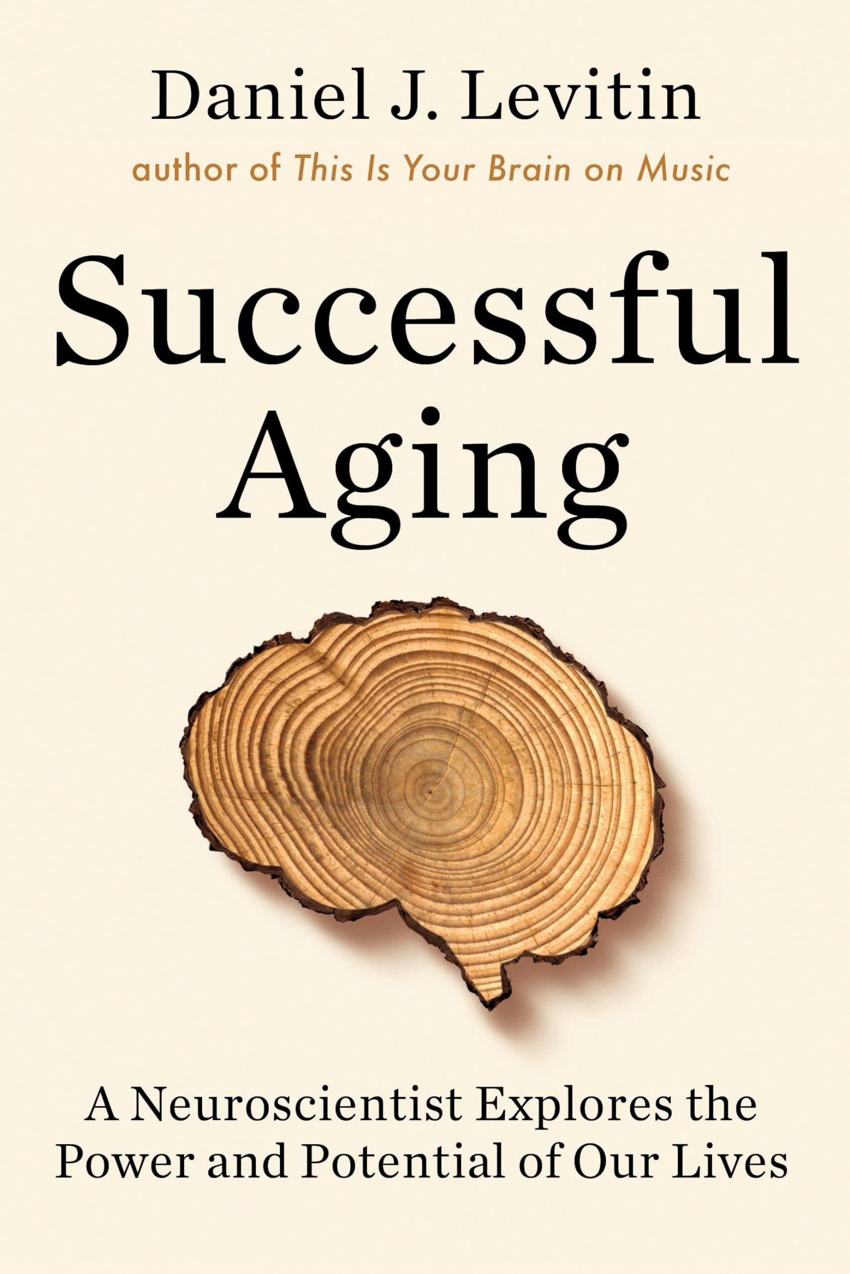 Successful Aging: A Neuroscientist Explores the Power and Potential of Our Lives Non-fiction books