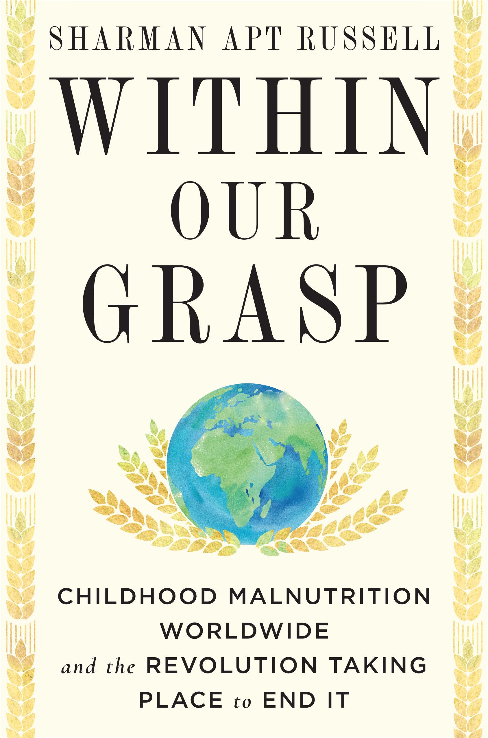 Within Our Grasp: Childhood Malnutrition Worldwide and the Revolution Taking Place to End It Books