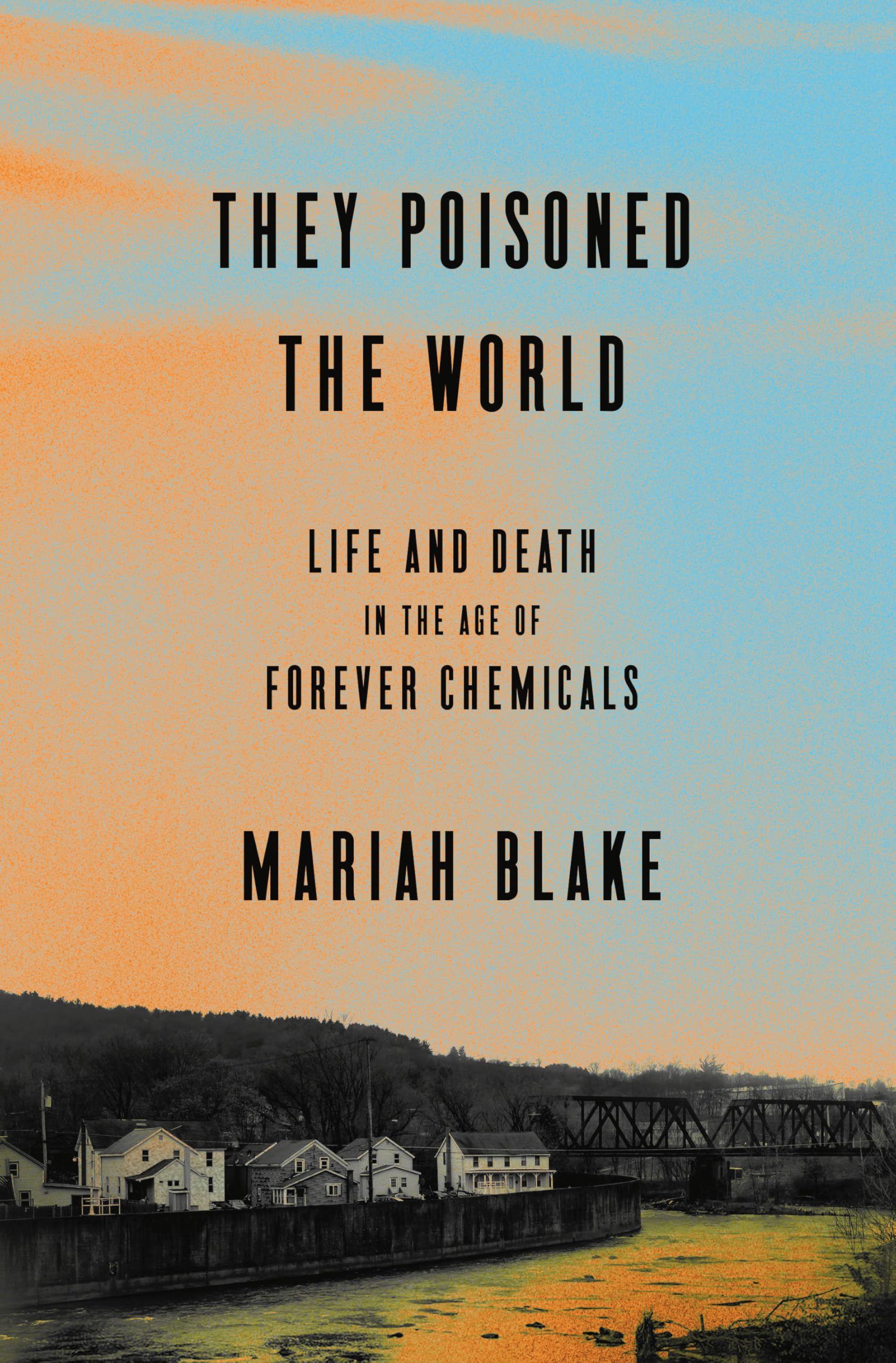 They Poisoned the World: Life and Death in the Age of Forever Chemicals Medicine