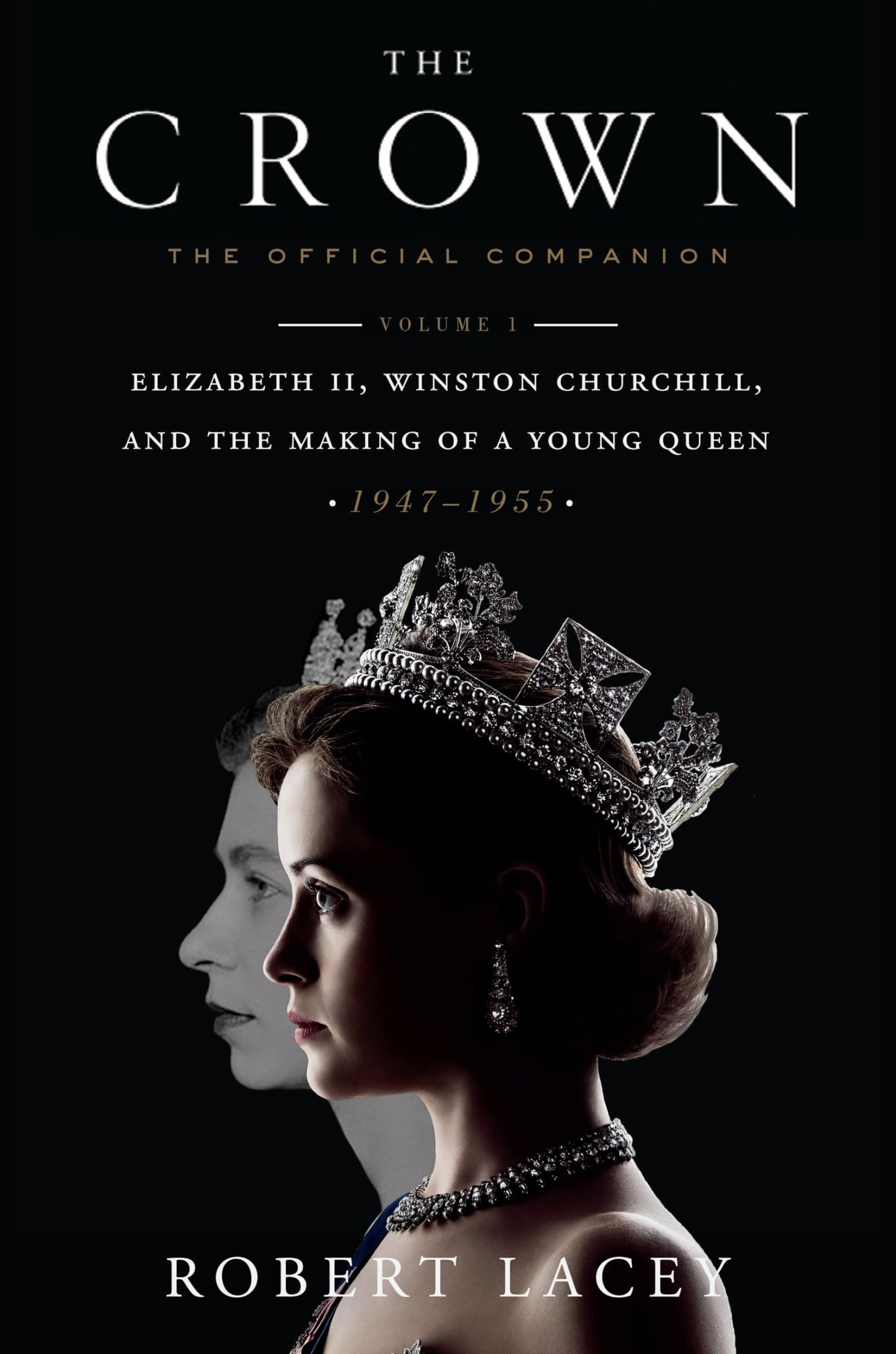 The Crown: The Official Companion, Volume 1: Elizabeth II, Winston Churchill, and the Making of a Young Queen (1947-1955) Art & Literature Books