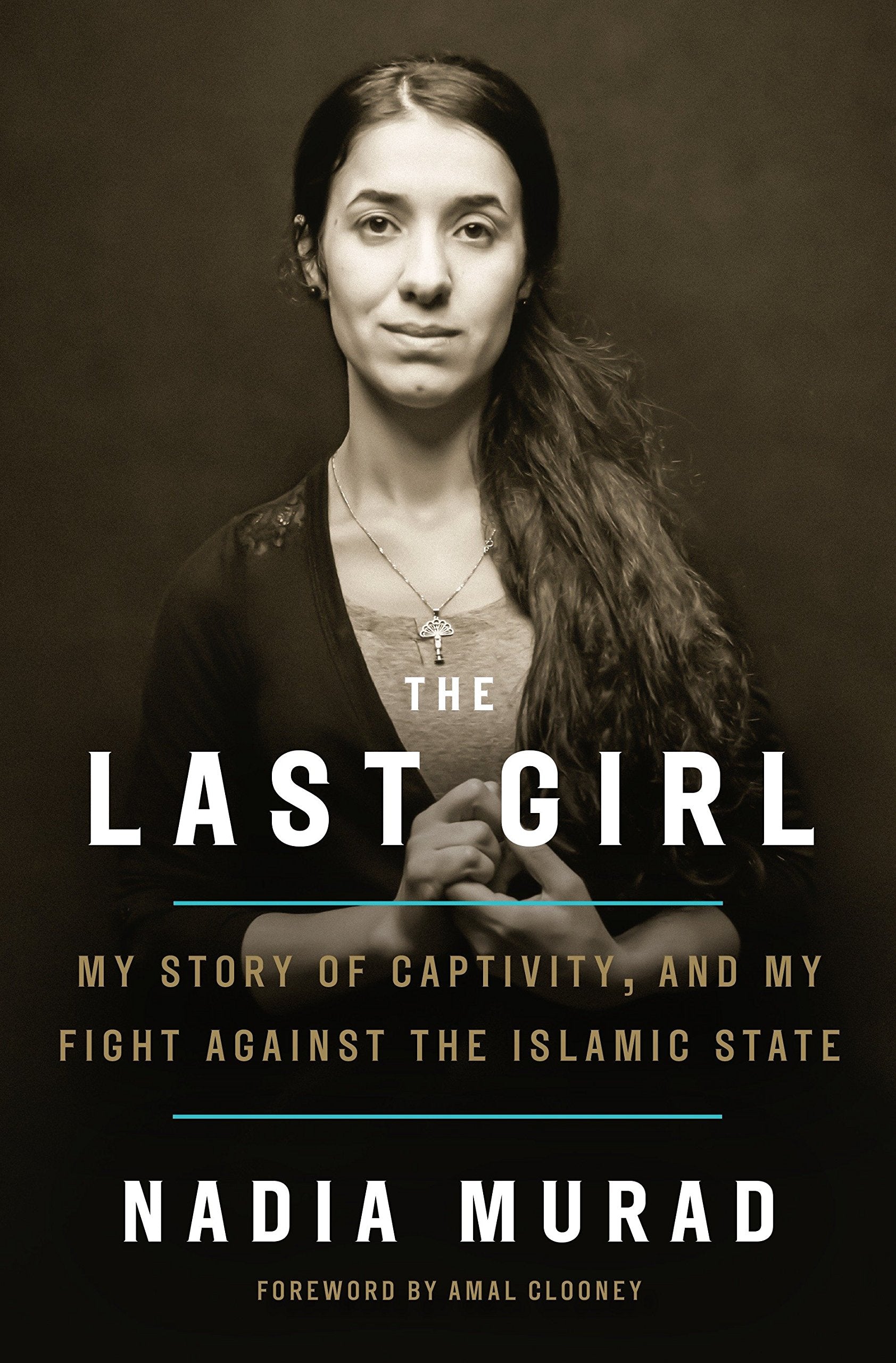 The Last Girl: My Story of Captivity, and My Fight Against the Islamic State: My Story of Captivity, and My Fight Against the Islamic State. Foreword by Amal Clooney Inspiring women Books