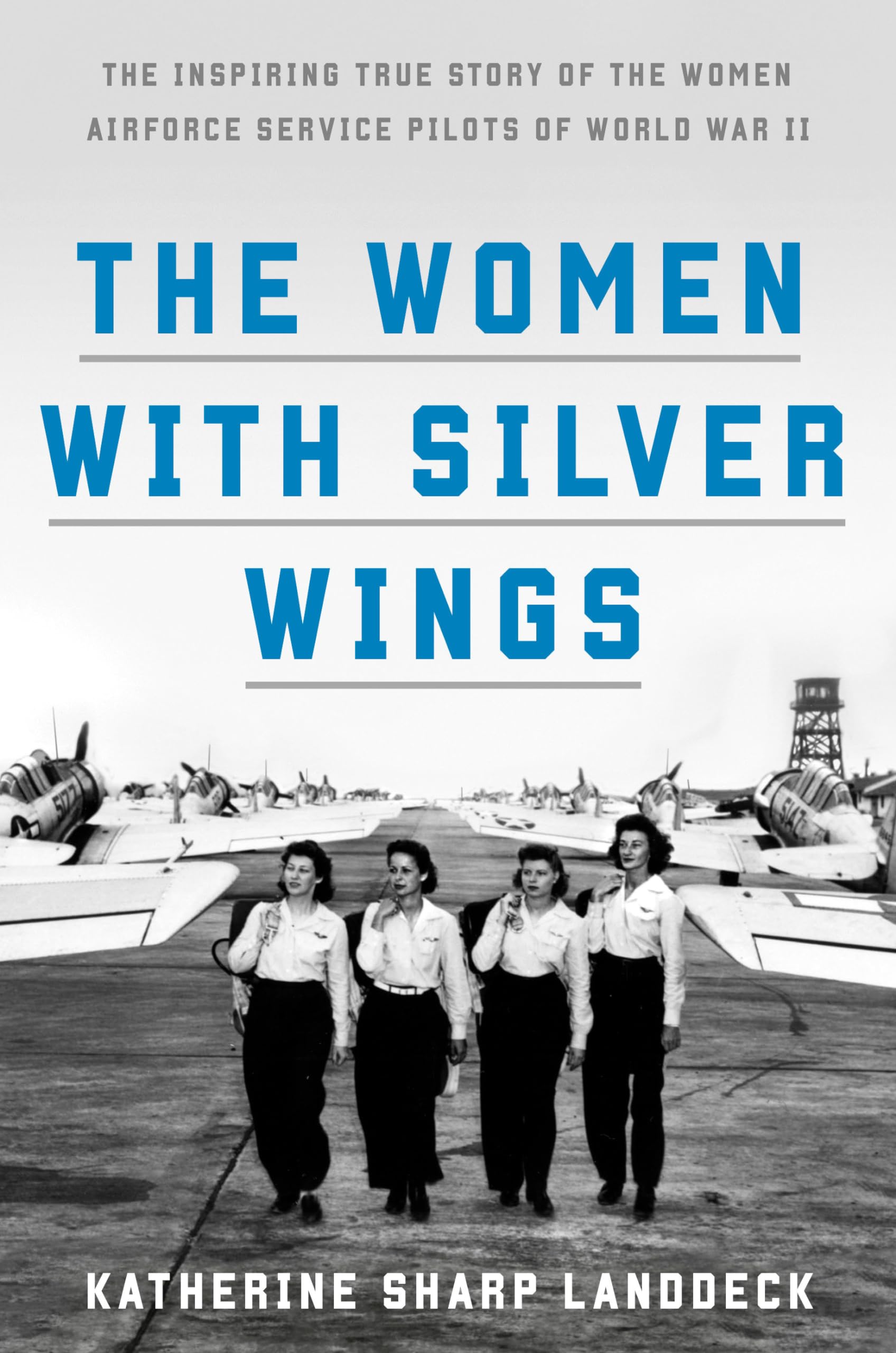The Women with Silver Wings: The Inspiring True Story of the Women Airforce Service Pilots of World War II Books