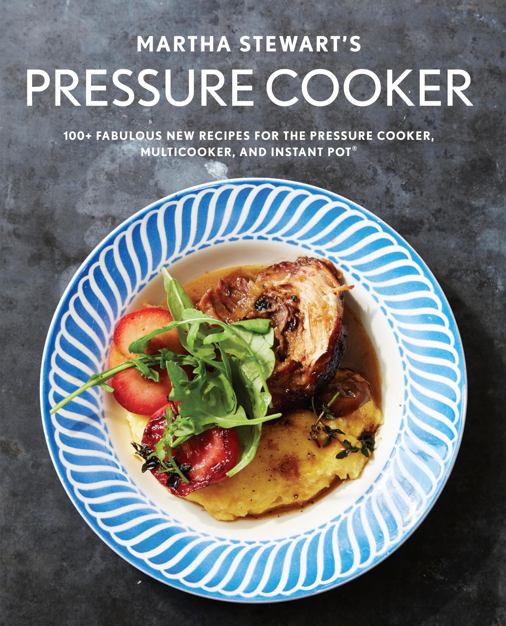 Martha Stewart's Pressure Cooker: 100+ Fabulous New Recipes for the Pressure Cooker, Multicooker, and Instant Pot® : A Cookbook Leisure, Home & Garden
