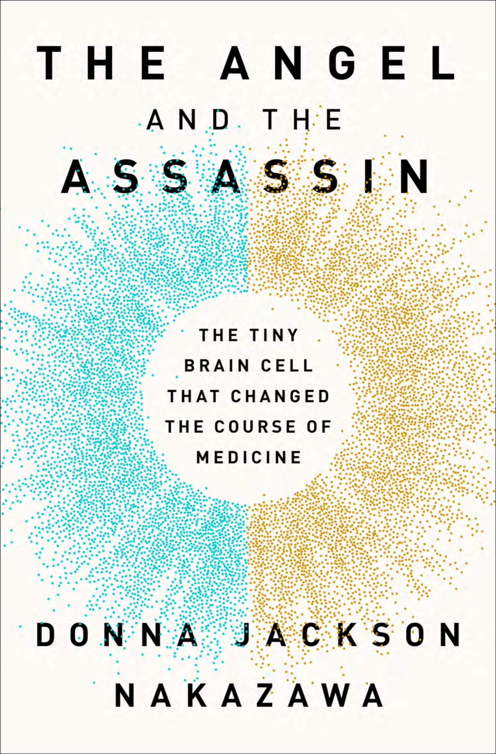 The Angel and the Assassin: The Tiny Brain Cell That Changed the Course of Medicine Medicine