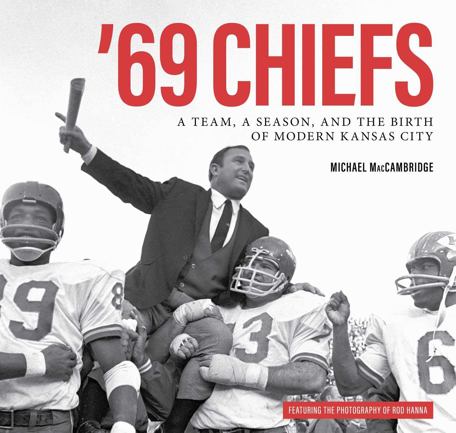 '69 Chiefs: A Team, a Season, and the Birth of Modern Kansas City Photography