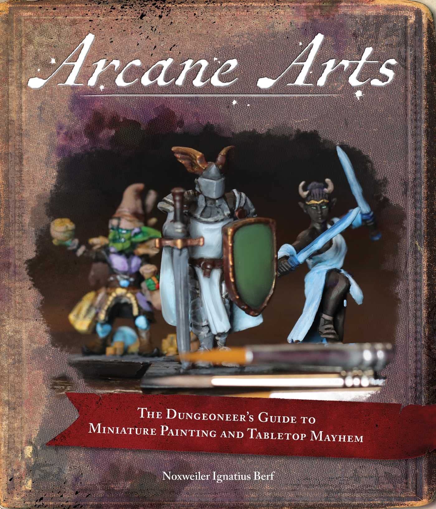 Arcane Arts: The Dungeoneer's Guide to Miniature Painting and Tabletop Mayhem Film, Art & Culture