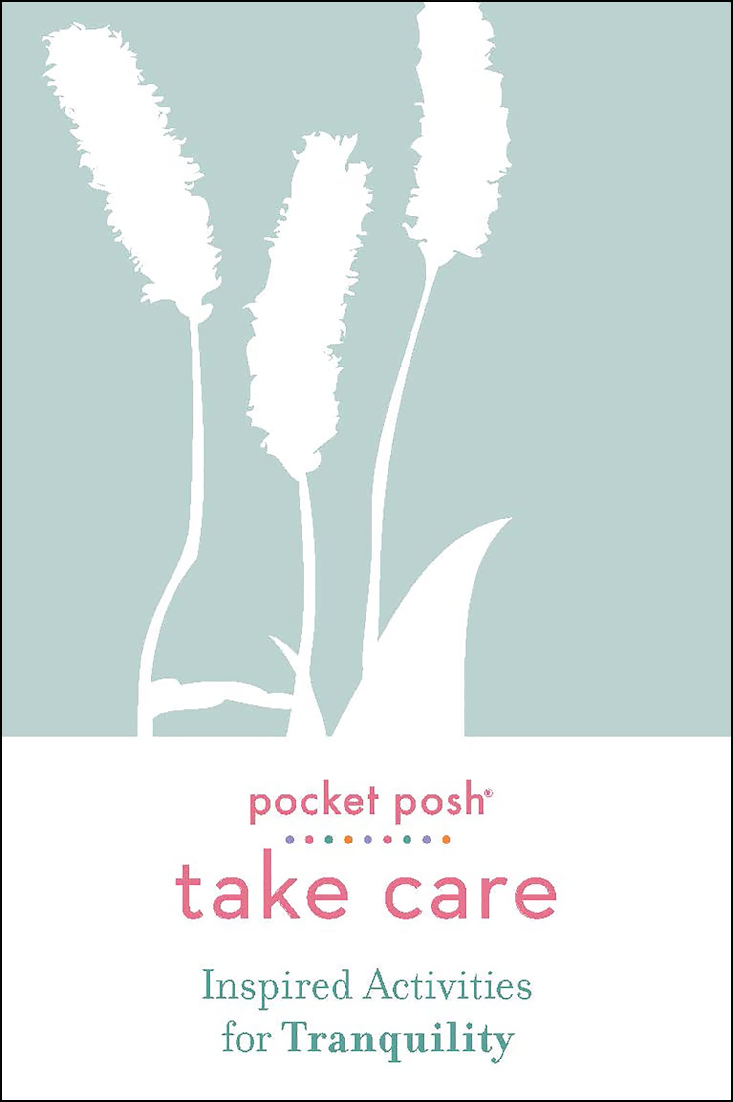 Pocket Posh Take Care: Inspired Activities for Tranquility Leisure & Fun