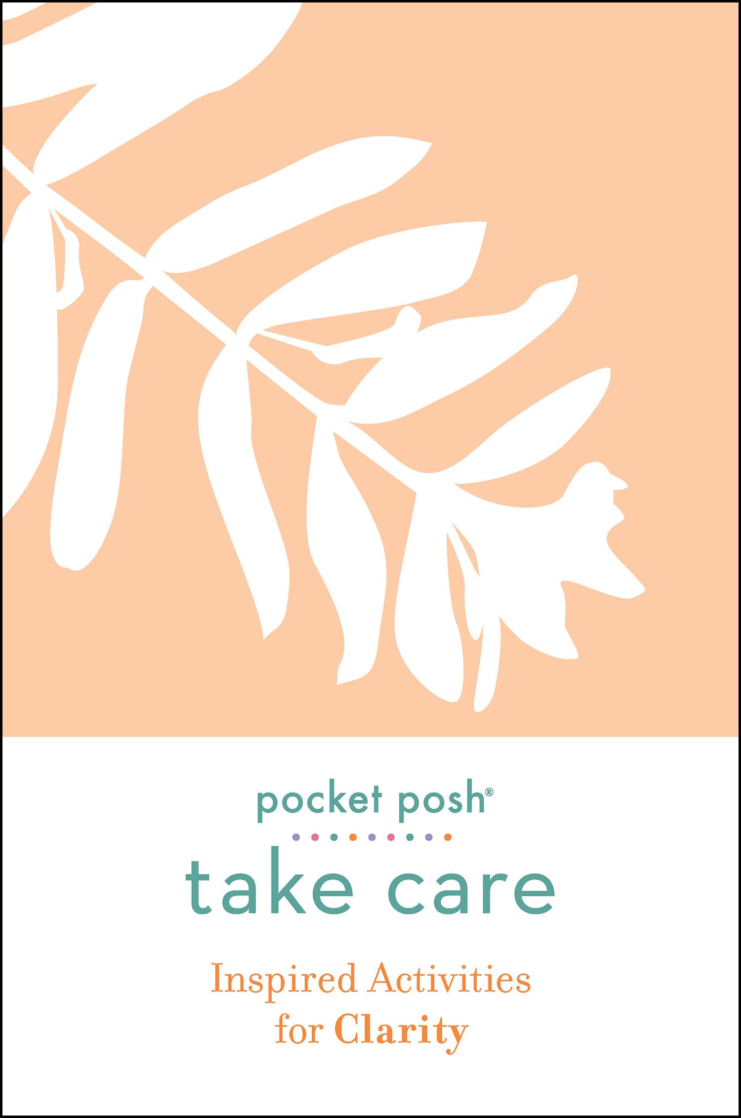 Pocket Posh Take Care: Inspired Activities for Clarity Leisure & Fun
