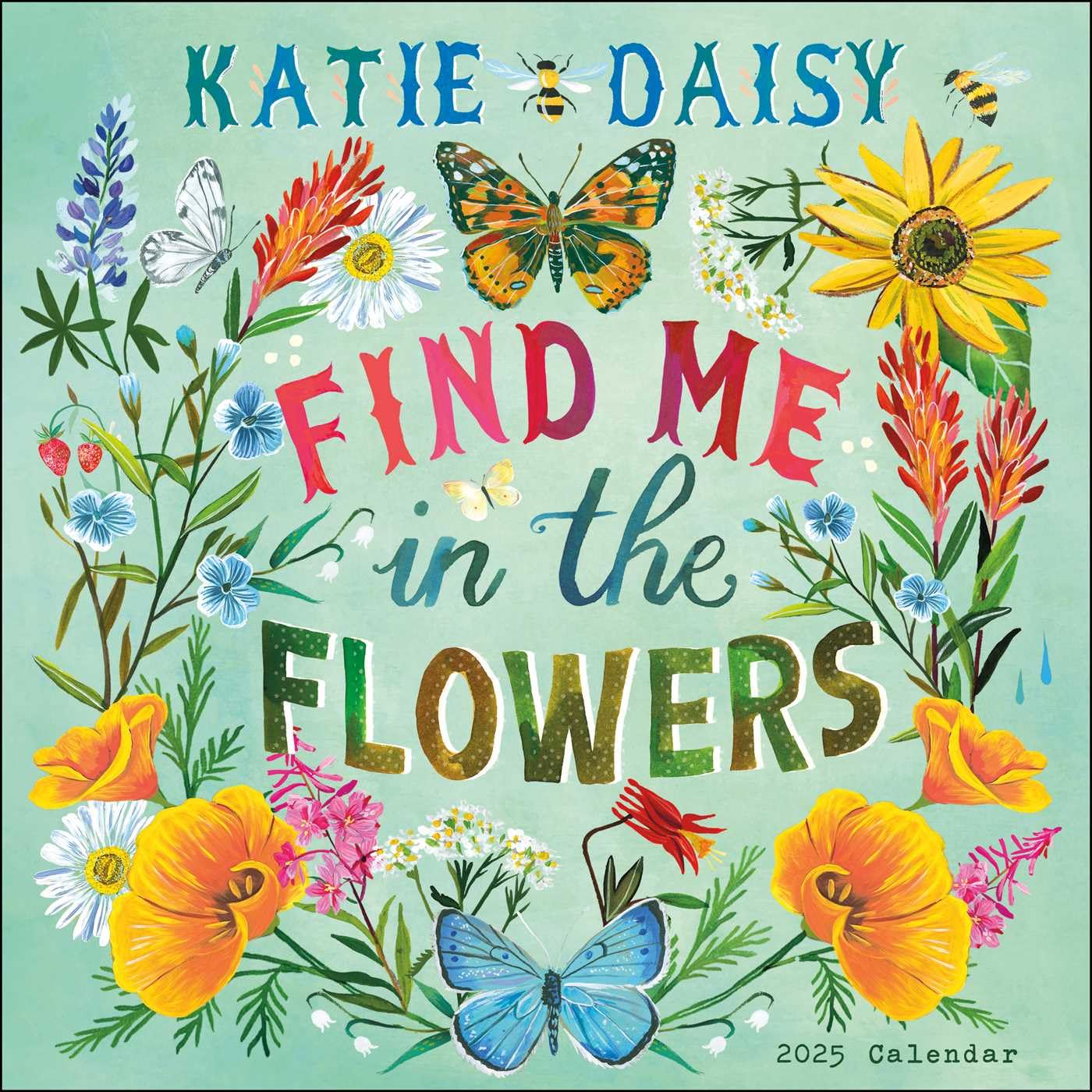 Katie Daisy 2025 Wall Calendar: Find Me in the Flowers Calendars