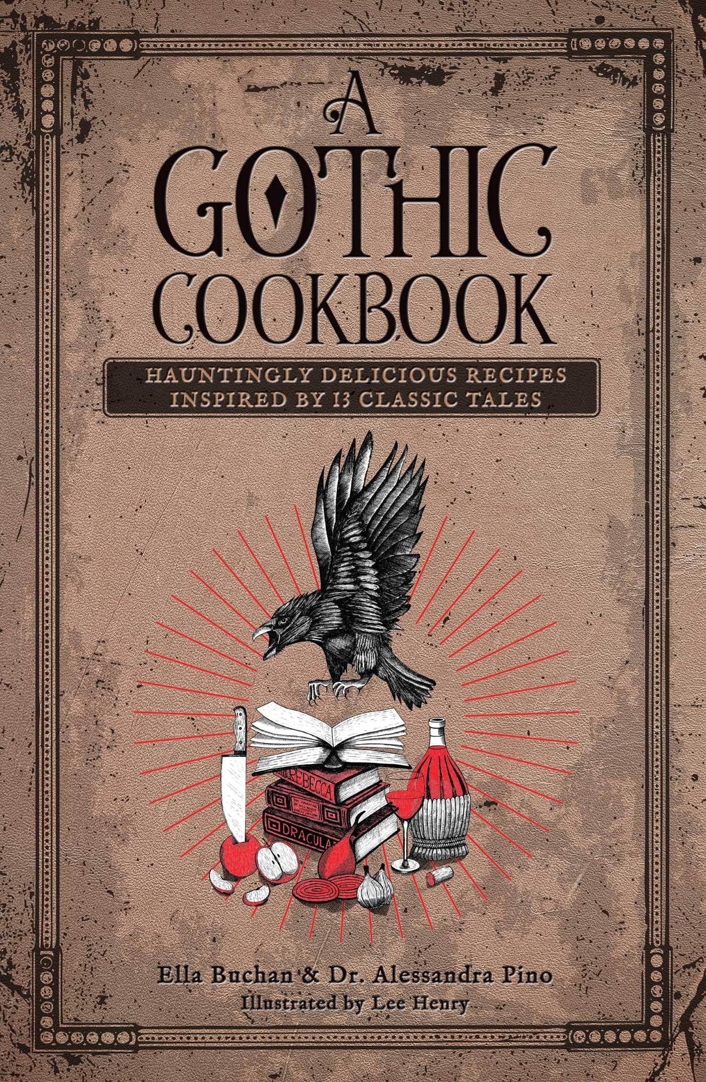 A Gothic Cookbook: Hauntingly Delicious Recipes Inspired by 13 Classic Tales Leisure, Home & Garden