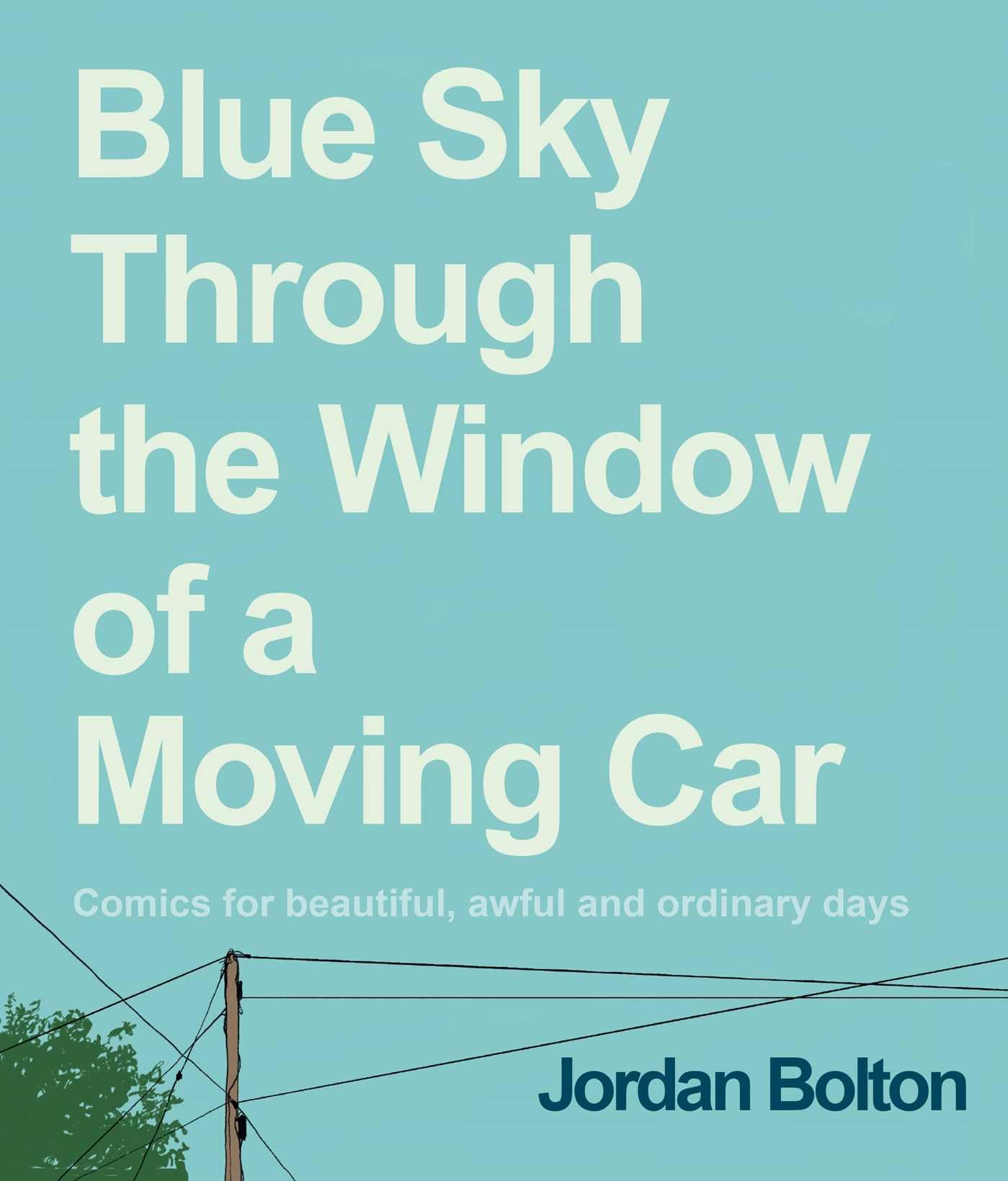 Blue Sky Through the Window of a Moving Car: Comics for Beautiful, Awful and Ordinary Days Poetry