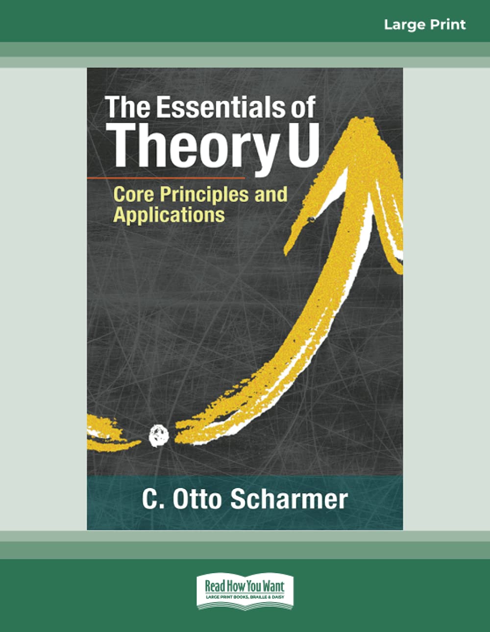 The Essentials of Theory U: Core Principles and Applications Business, Finance & Career