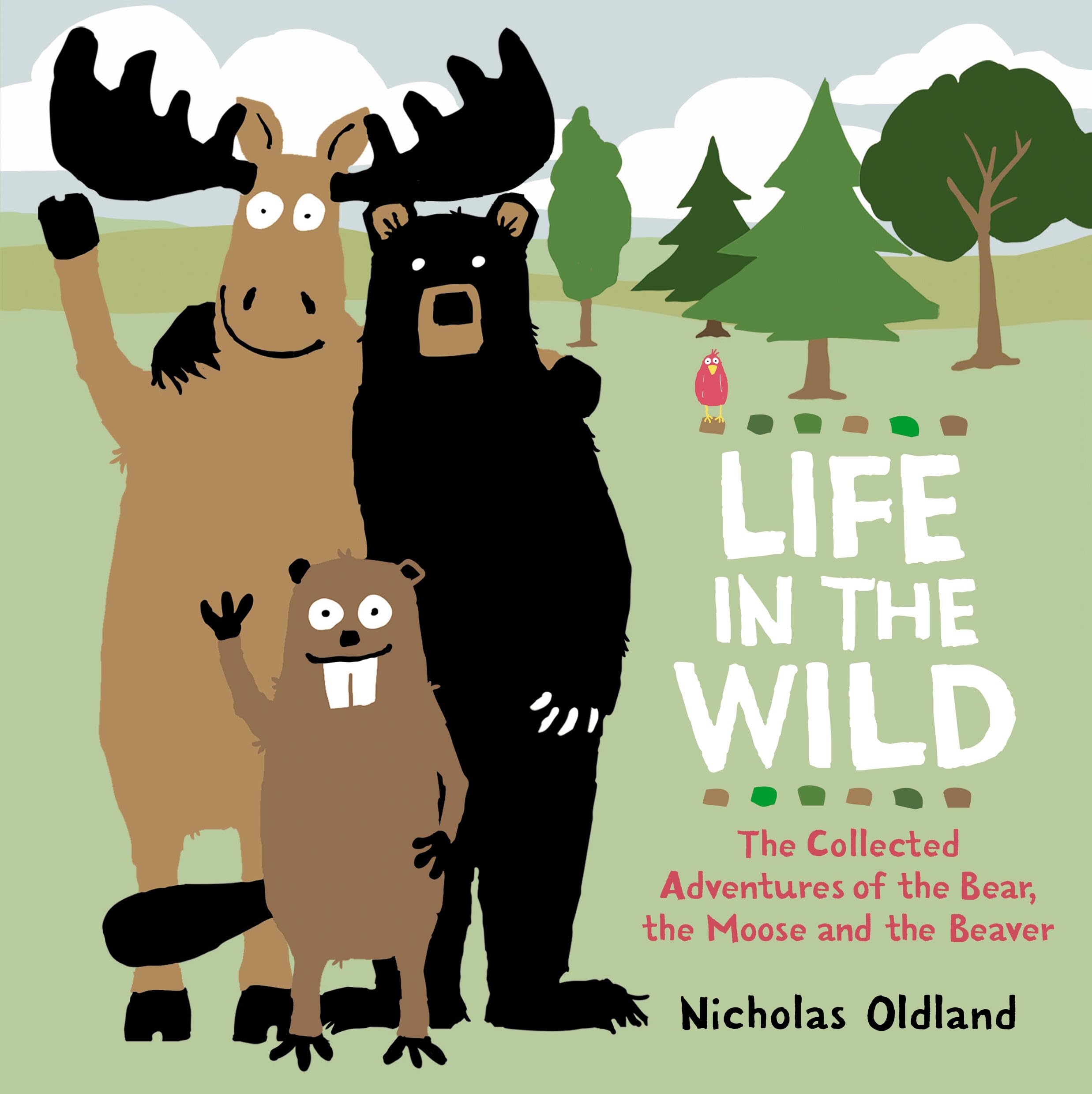 Life in the Wild: The Collected Adventures of the Bear, the Moose and the Beaver Non-fiction