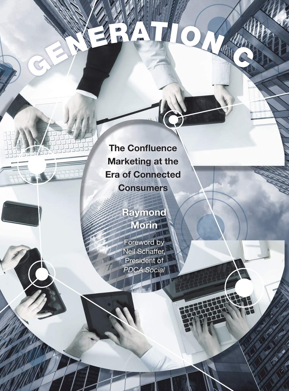 Generation C: The Confluence Marketing at the Era of Connected Consumers book