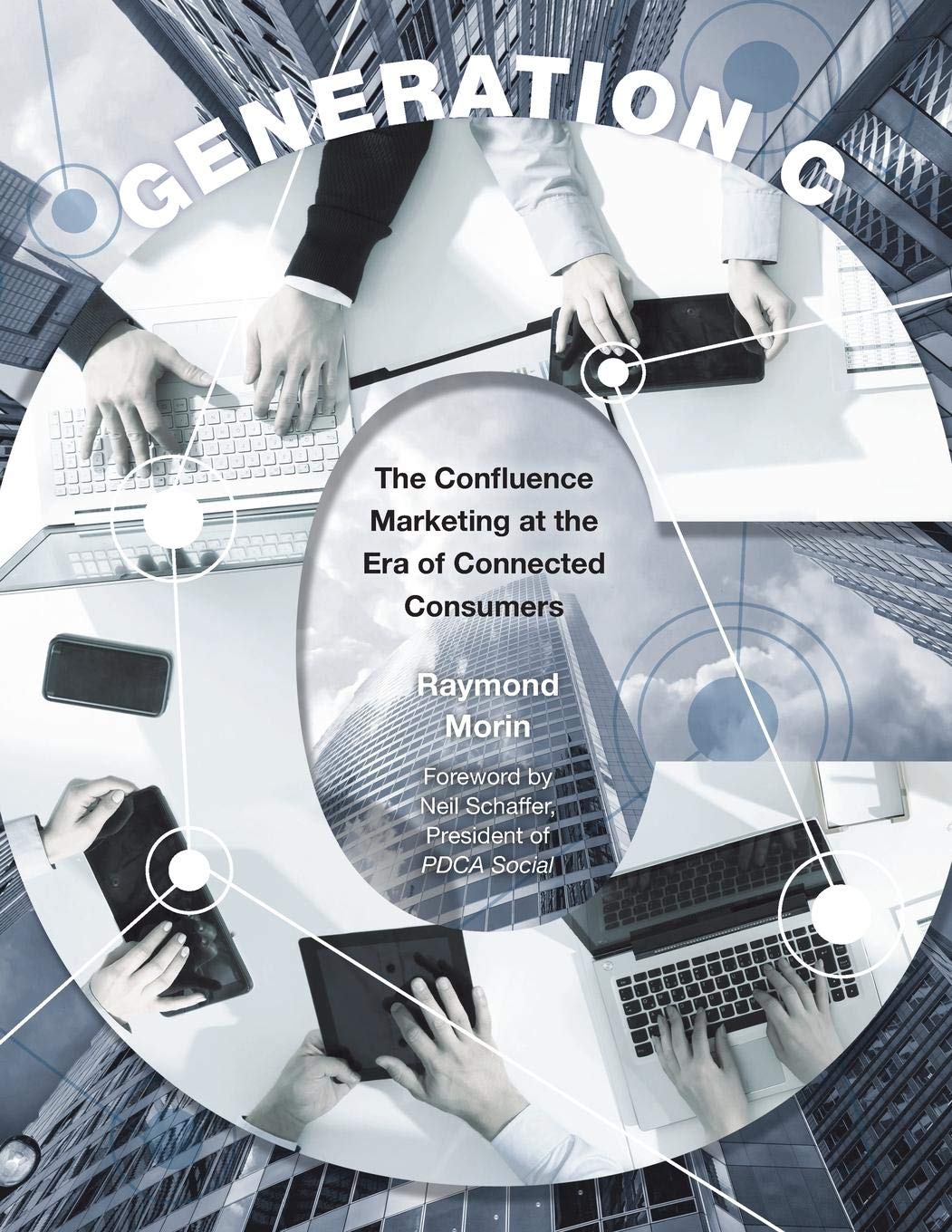 Generation C: The Confluence Marketing at the Era of Connected Consumers book