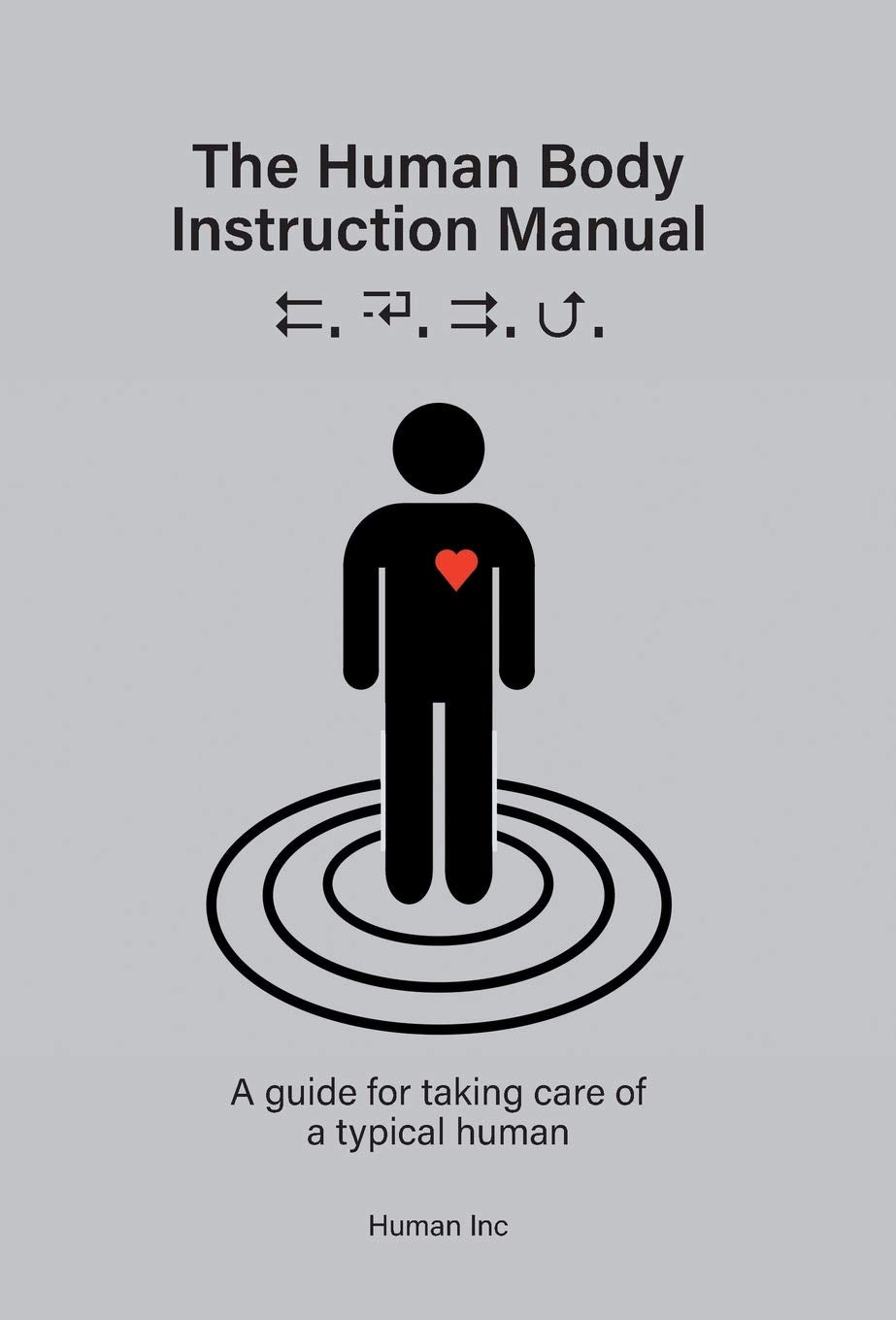 The Human Body Instruction Manual: A Guide for Taking Care of a Typical Human Natural Sciences