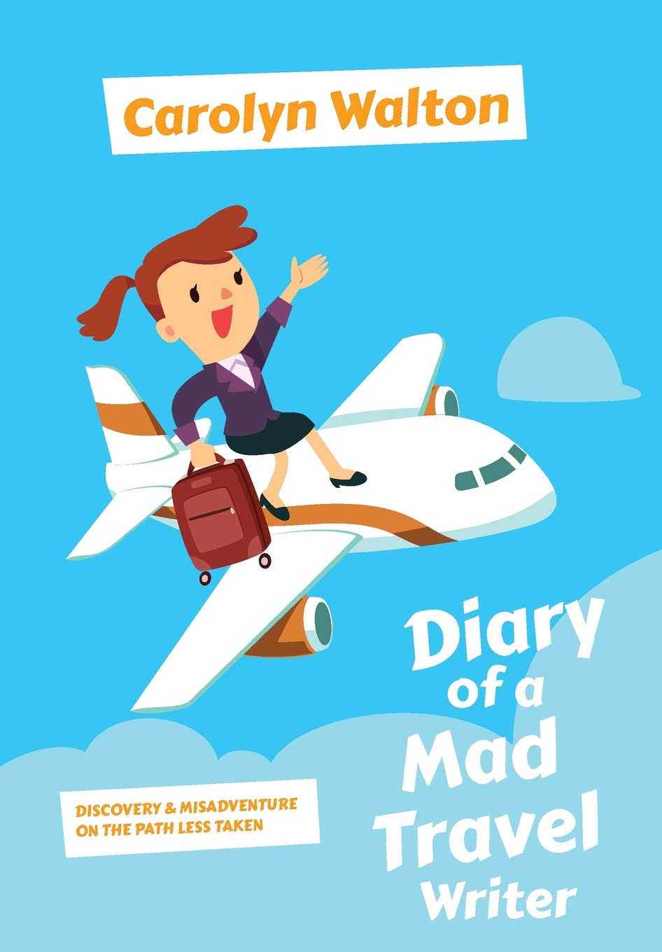 Diary of a Mad Travel Writer: Discovery and Misadventure on the Path Less Taken Art & Literature