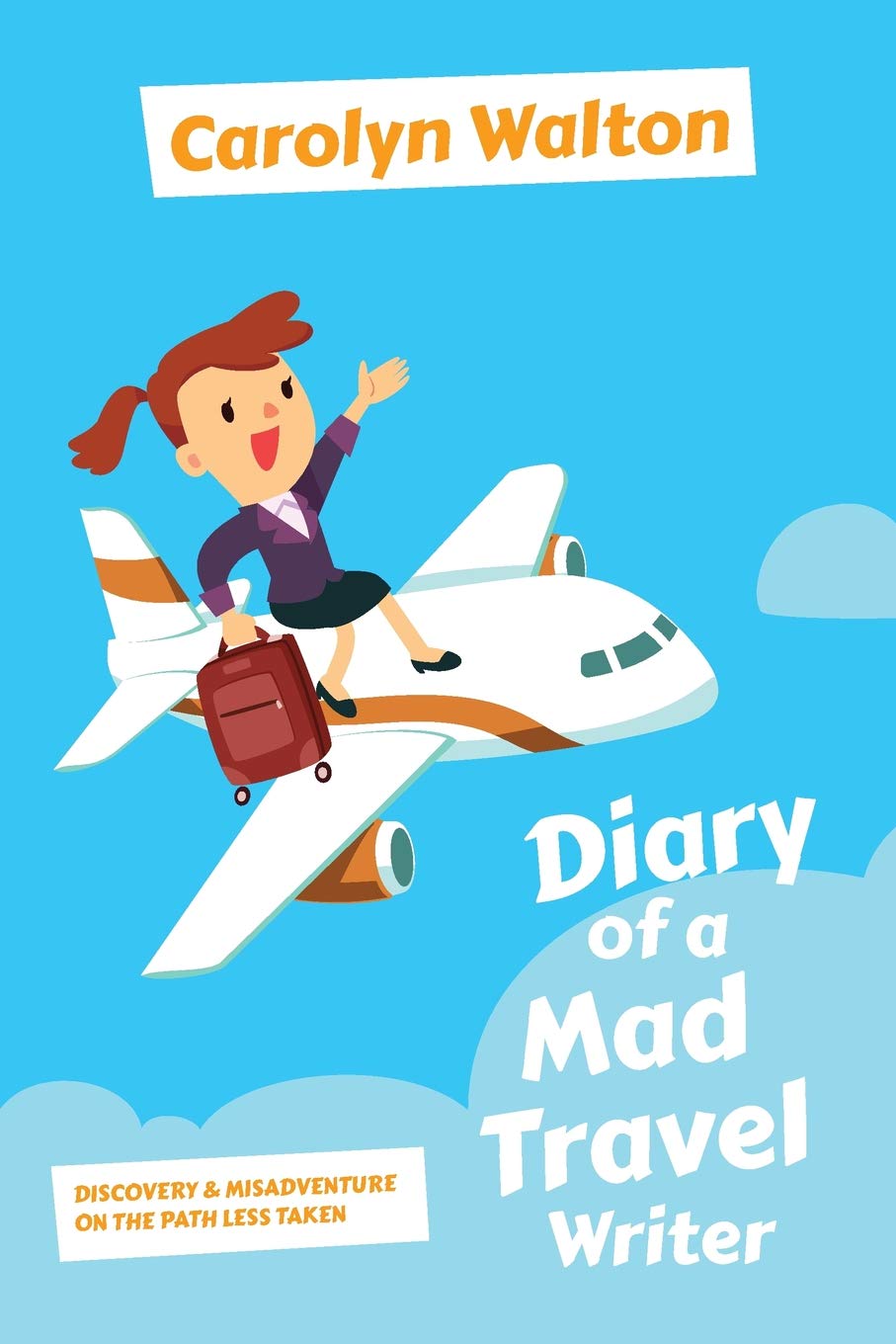 Diary of a Mad Travel Writer: Discovery and Misadventure on the Path Less Taken Memories