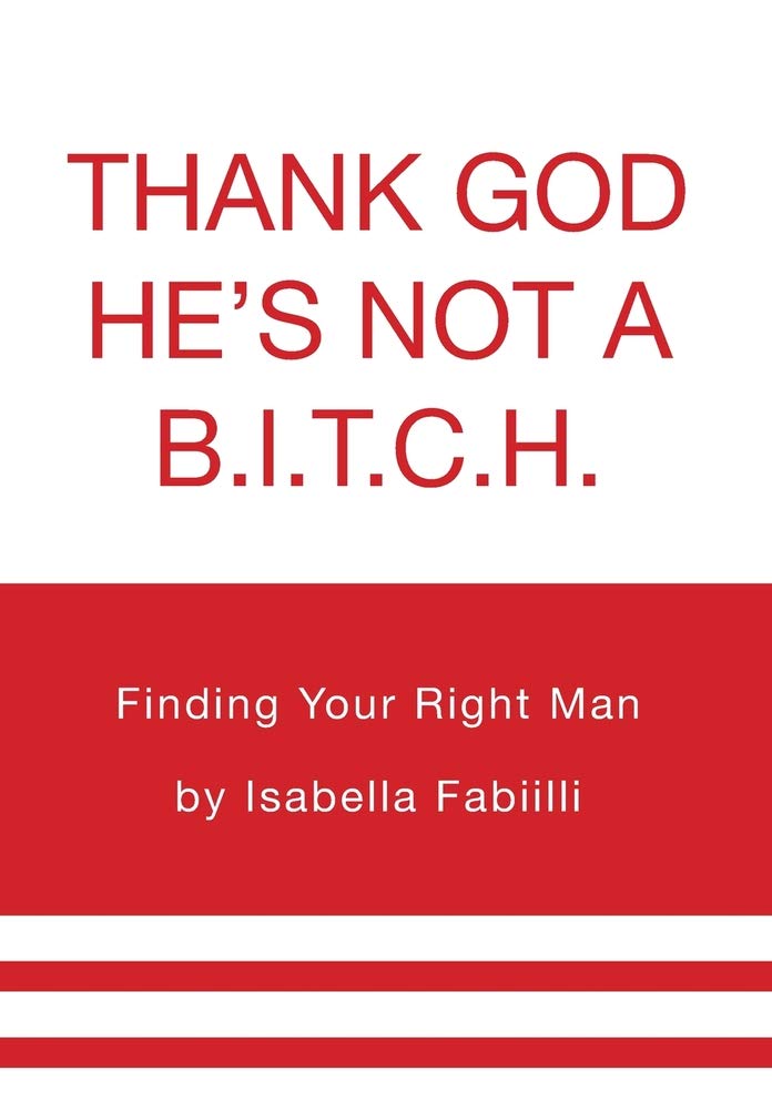 Thank GOD He's Not a B.I.T.C.H.: Finding Your Right Man Lifestyle