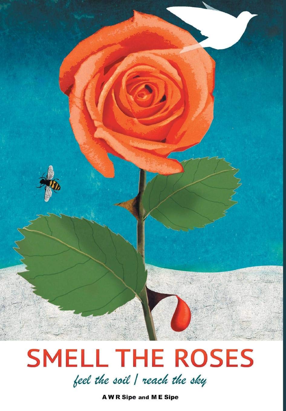 Smell the Roses: feel the soil / reach the sky Poetry