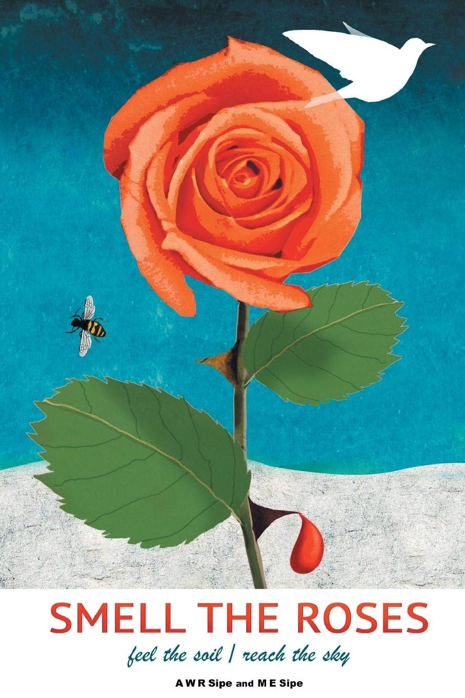 Smell the Roses: feel the soil / reach the sky Poetry