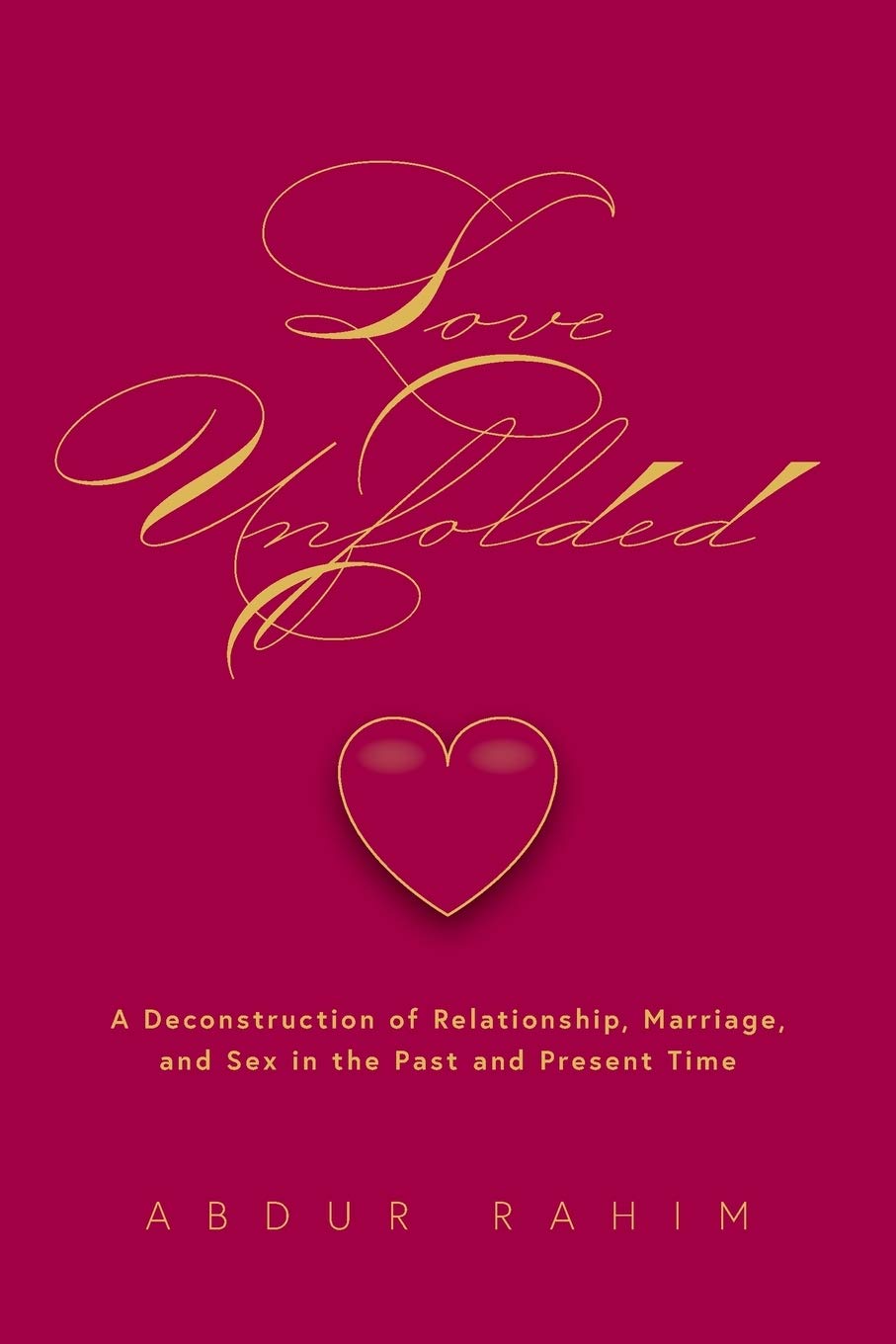 Love Unfolded: A Deconstruction of Relationship, Marriage and Sex in the Past and Present Time Social Sciences