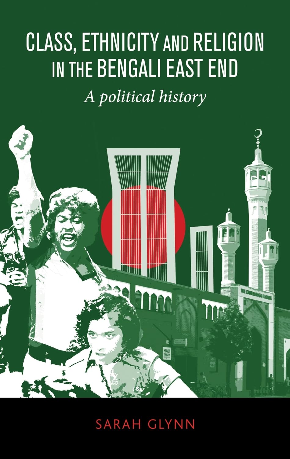Class, Ethnicity and Religion in the Bengali East End: A Political History book