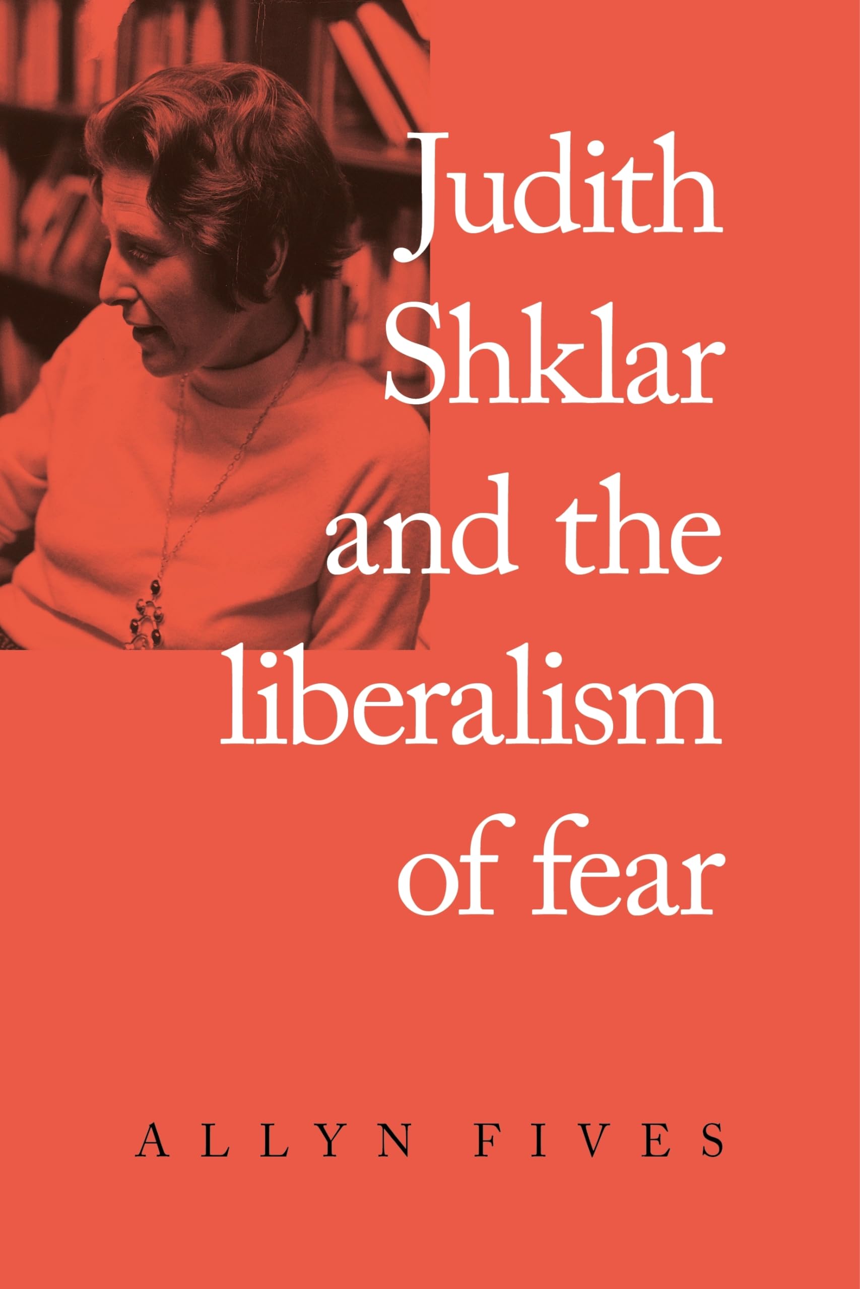 Judith Shklar and the liberalism of fear Philosophy
