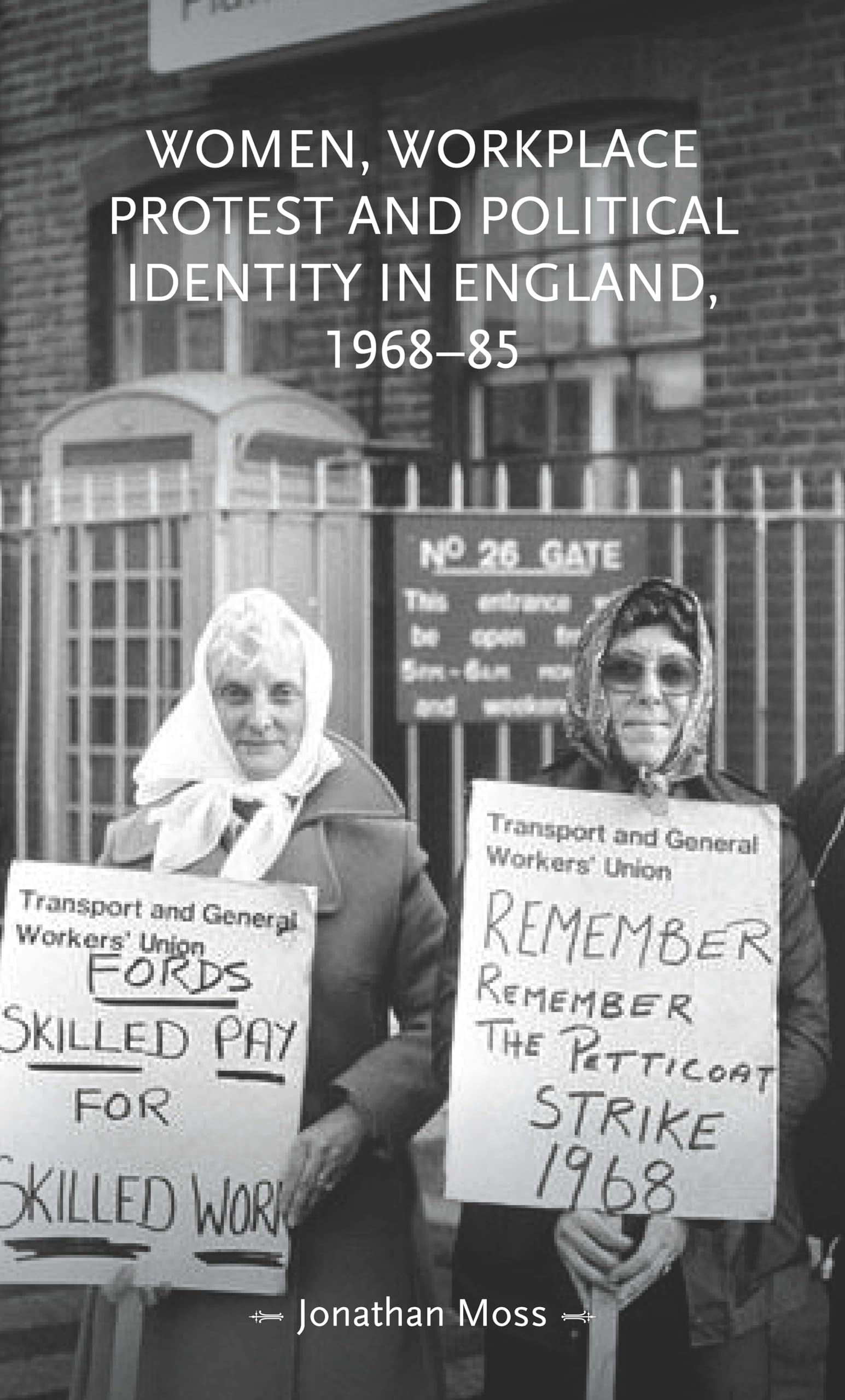 Women, workplace protest and political identity in England, 1968-85 (Gender in History) Books