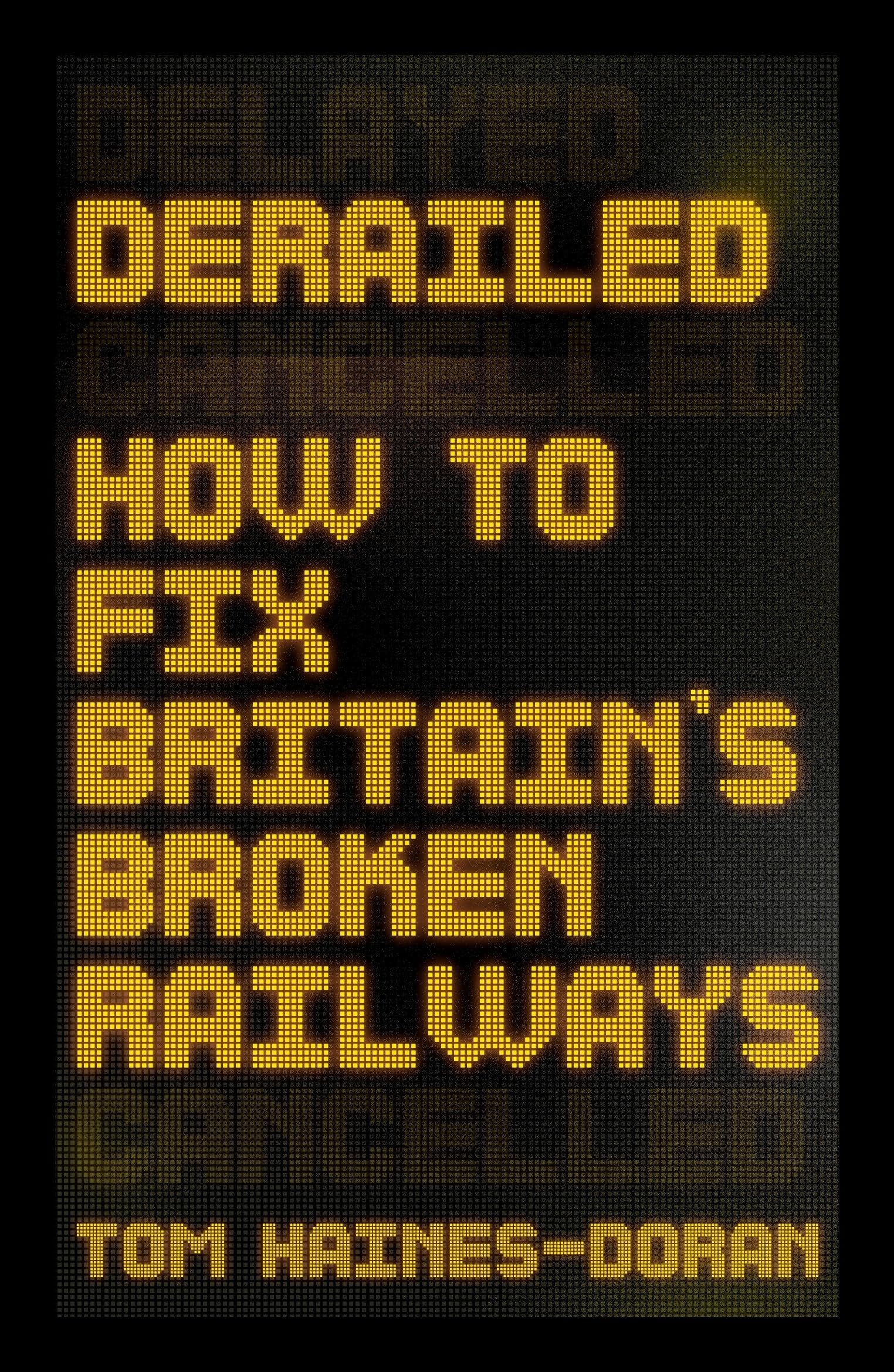Derailed: How to fix Britain's broken railways (Manchester Capitalism) Social Sciences