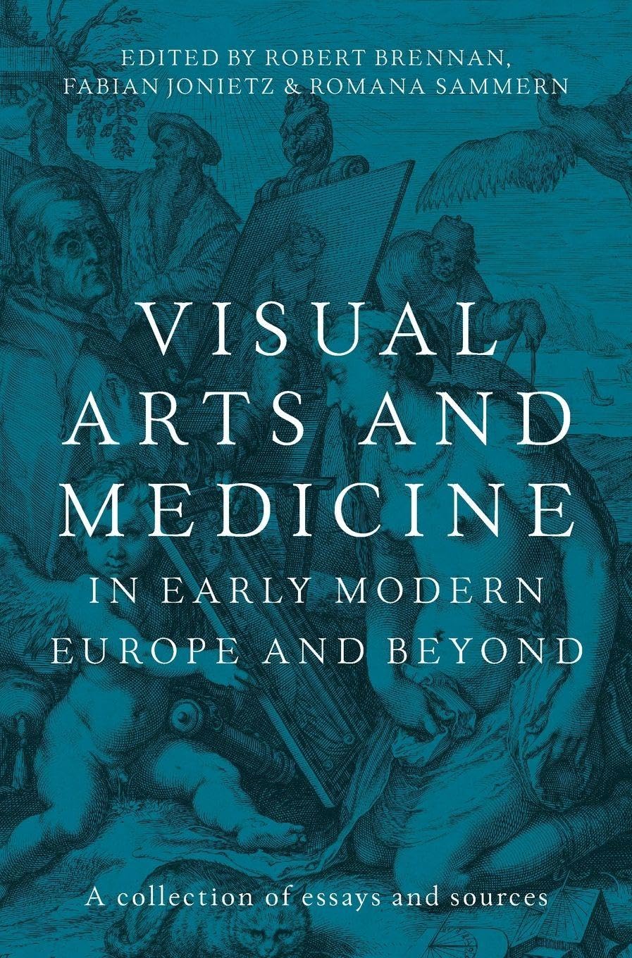 Visual arts and medicine in early modern Europe and beyond Medicine